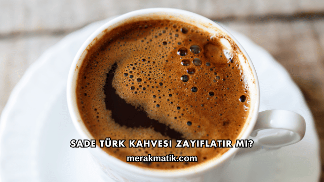 Sade Türk Kahvesi Zayıflatır mı?