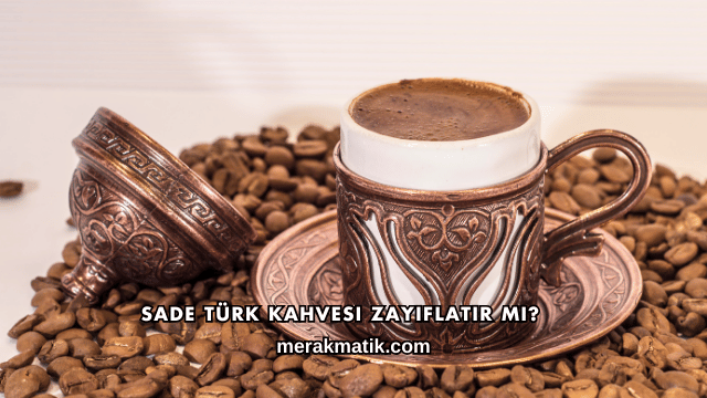 Sade Türk Kahvesi Zayıflatır mı?