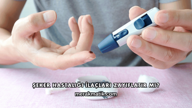 Şeker Hastalığı İlaçları Zayıflatır mı?