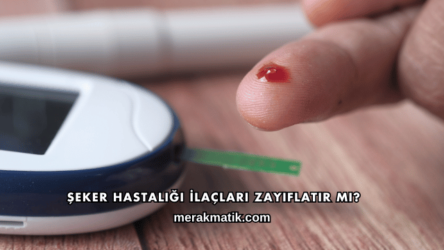 Şeker Hastalığı İlaçları Zayıflatır mı?