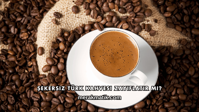 Şekersiz Türk Kahvesi Zayıflatır mı?