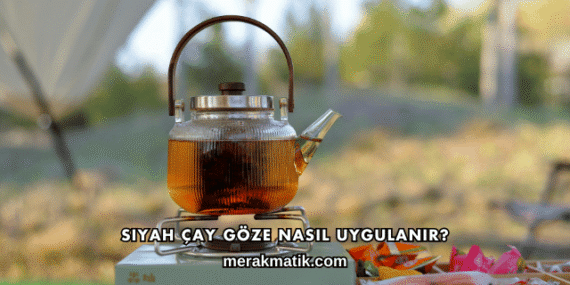Siyah Çay Göze Nasıl Uygulanır?