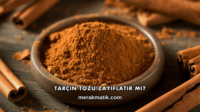 Tarçın Tozu Zayıflatır mı?