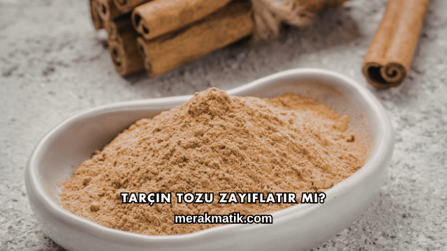 Tarçın Tozu Zayıflatır mı?
