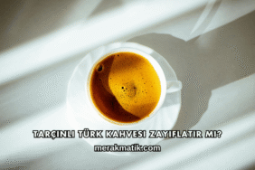 Tarçınlı Türk Kahvesi Zayıflatır mı?