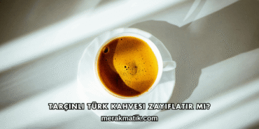 Tarçınlı Türk Kahvesi Zayıflatır mı?