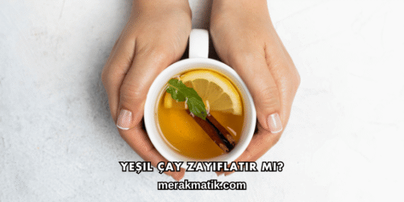 Yeşil Çay Zayıflatır mı?