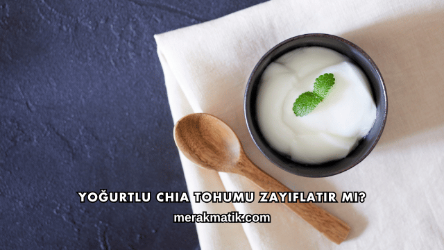 Yoğurtlu Chia Tohumu Zayıflatır mı?