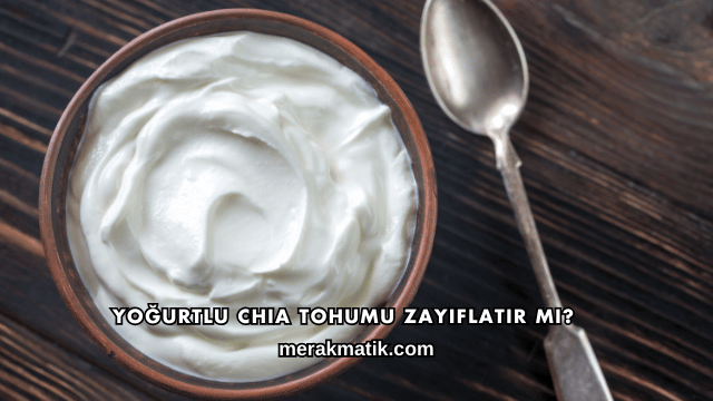 Yoğurtlu Chia Tohumu Zayıflatır mı?
