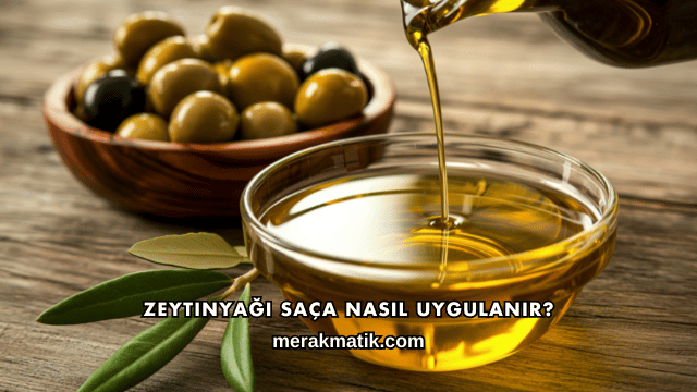 Zeytinyağı Saça Nasıl Uygulanır?