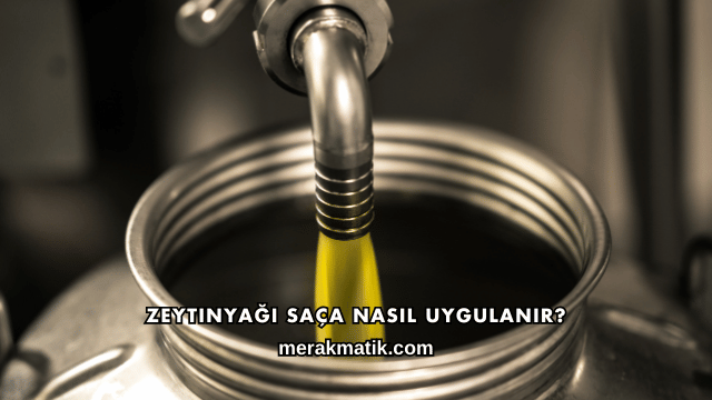 Zeytinyağı Saça Nasıl Uygulanır?